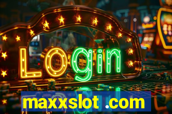 maxxslot .com